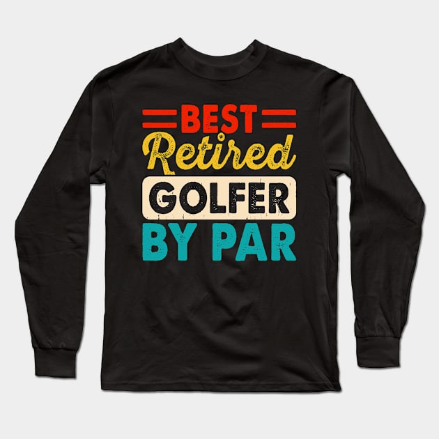 Best Retired Golfer By Par T Shirt For Women Men T-Shirt Long Sleeve T-Shirt by Pretr=ty